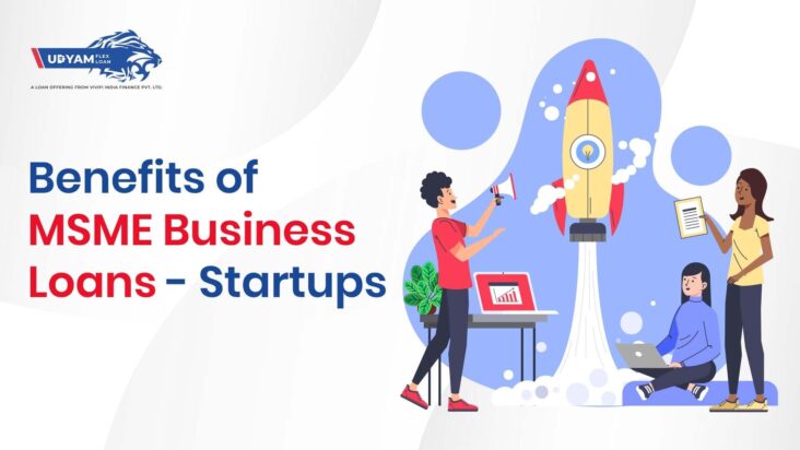 Discover How Msme Business Loans Can Benefit Your Startup