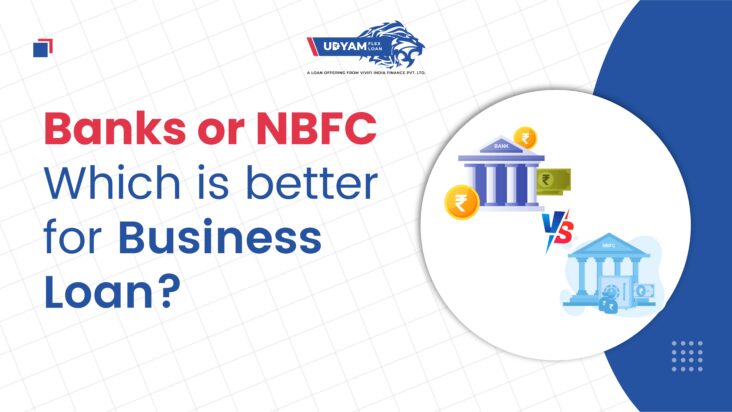 Banks or NBFC Which is better for Business Loan