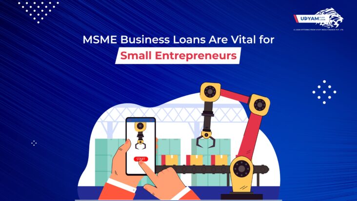 MSME Business Loans Are Vital for Small Entrepreneurs 01